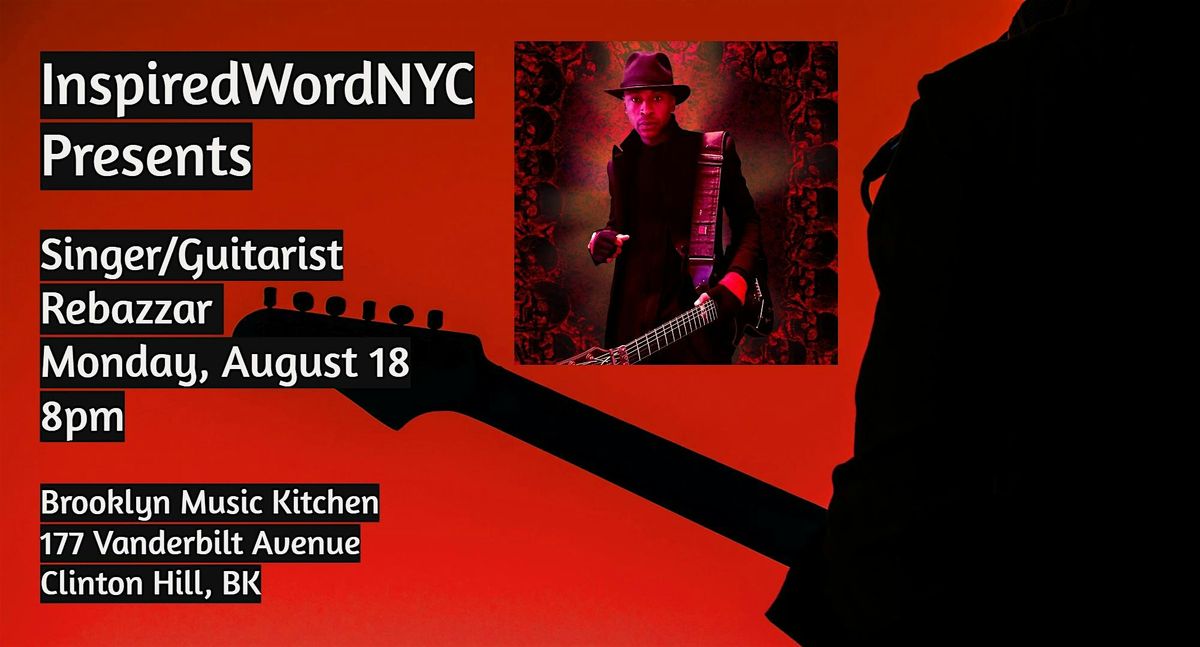 InspiredWordNYC Presents Singer/Guitarist  Rebazzar at BMK, 18 August | Event in Brooklyn | AllEvents