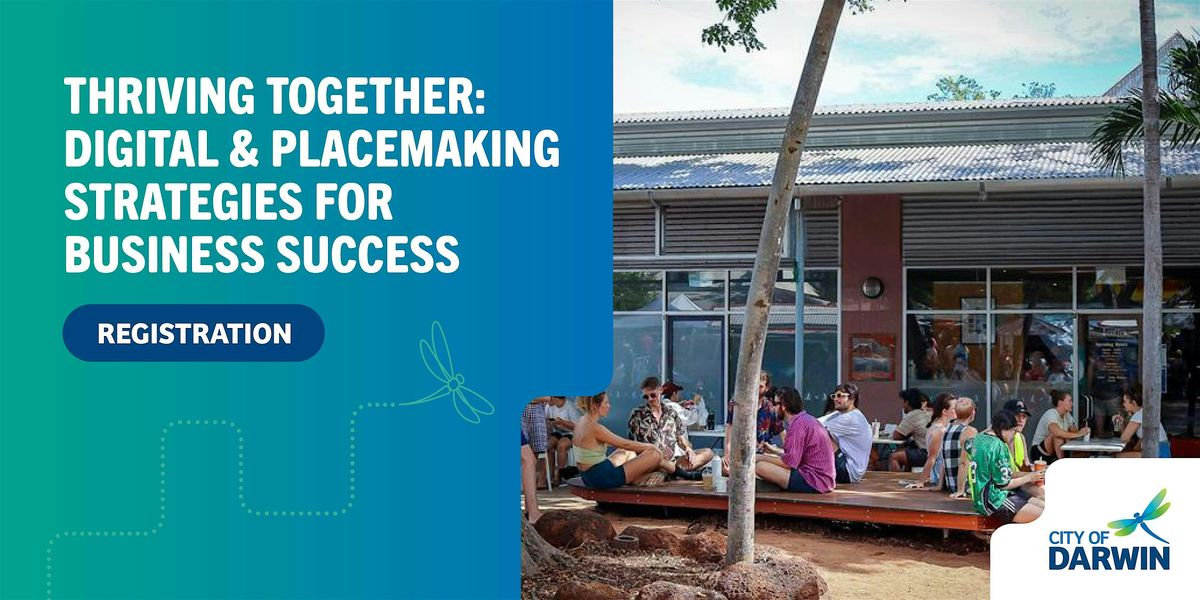 Thriving Together: Digital and Placemaking Strategies for Business Success, 22 October | Event in Darwin City