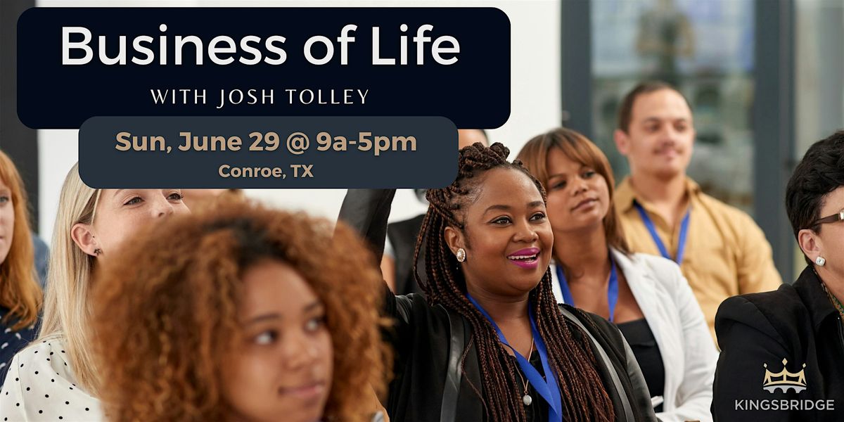Business of Life Event with Josh Tolley, 29 June | Event in Conroe | AllEvents
