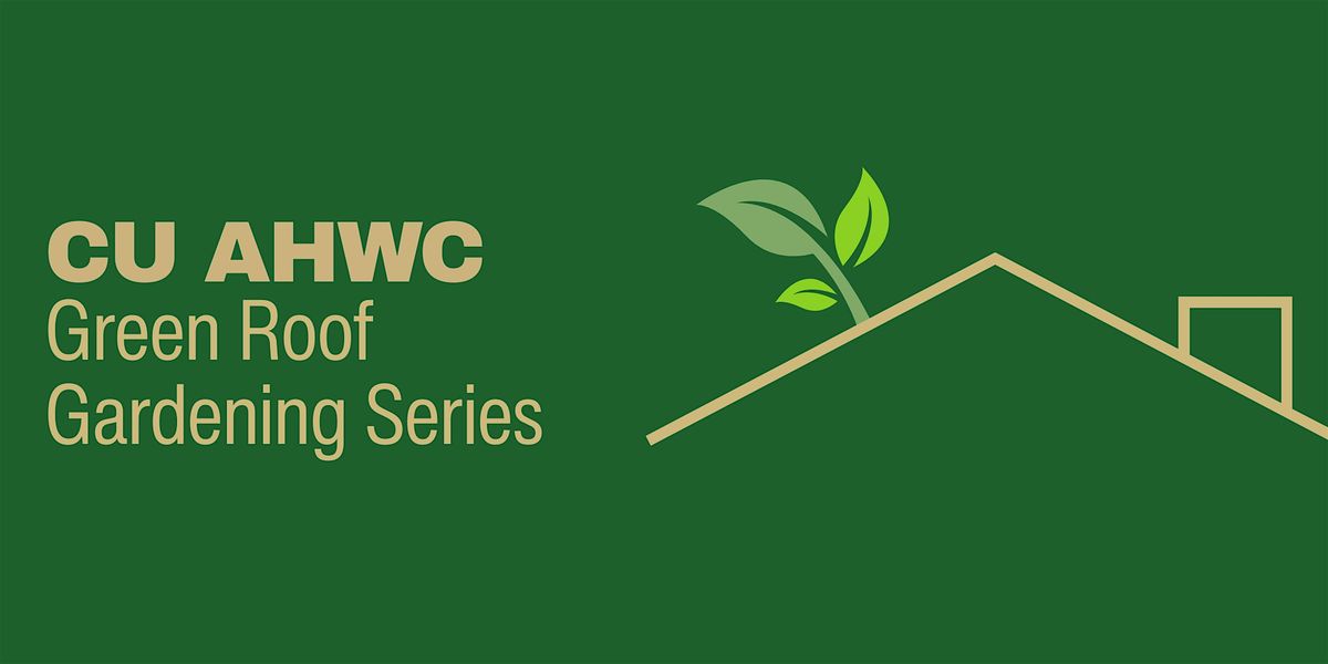CU AHWC Green Roof Gardening Series, 20 May | Event in Aurora | AllEvents