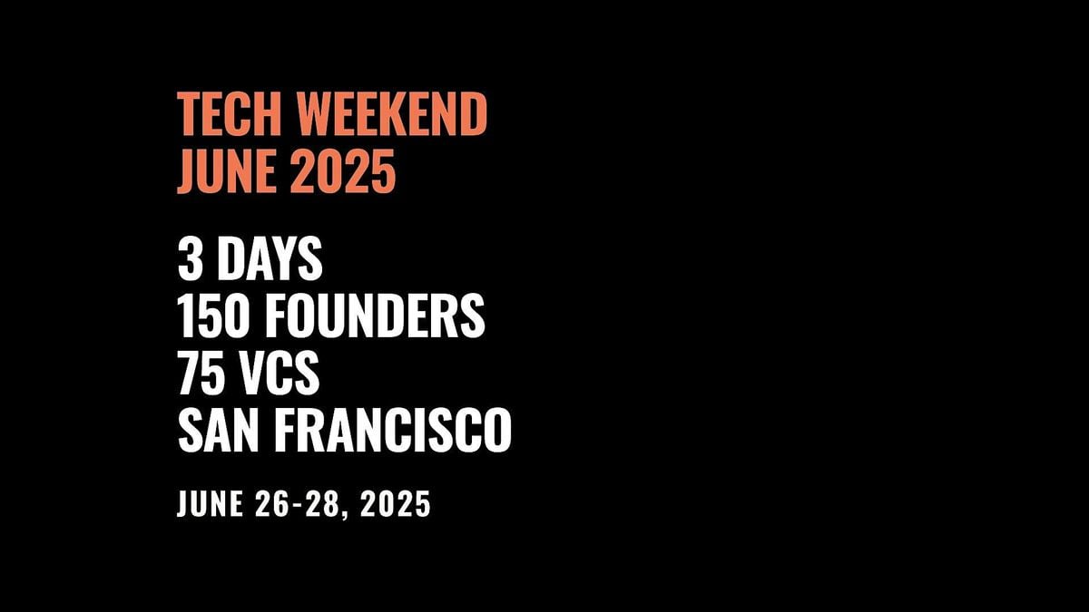 Tech Weekend June 2025 | 3 Days | 150 Founders | 75 VCs | San Francisco, 26 June | Event in San Francisco
