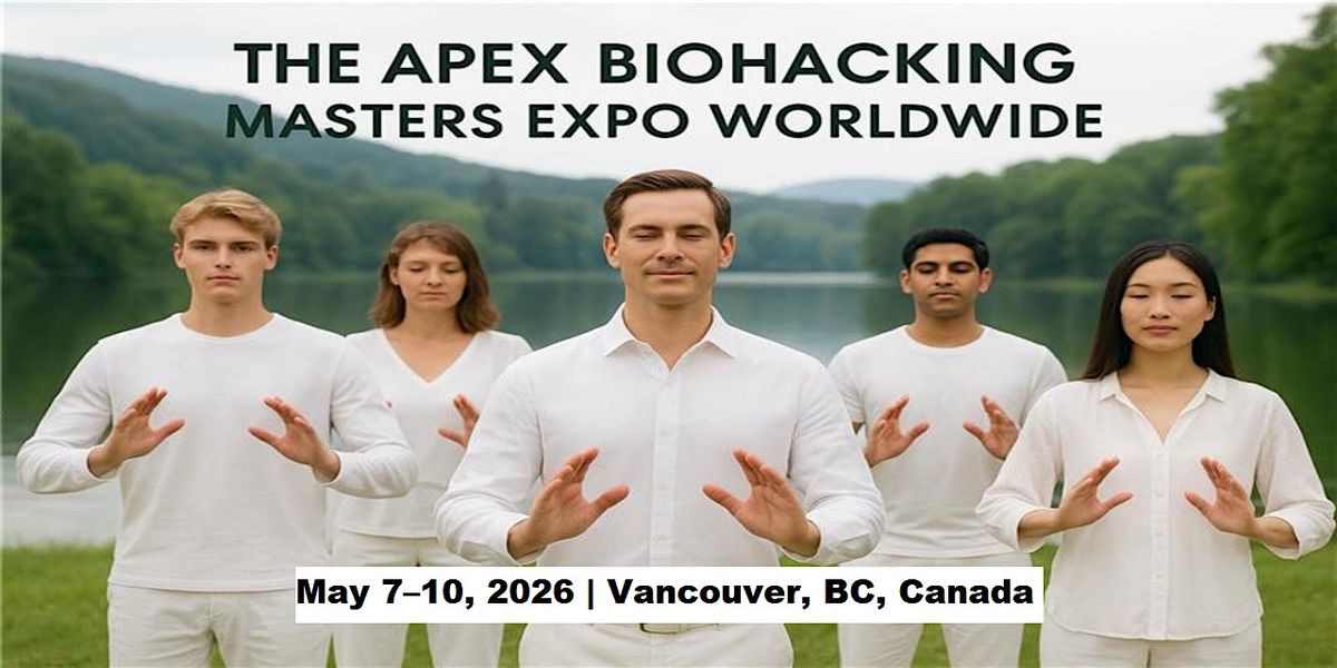 Apex Biohacking Masters Expos in Vancouver, BC, Canada, 7 May | Event in Vancouver | AllEvents