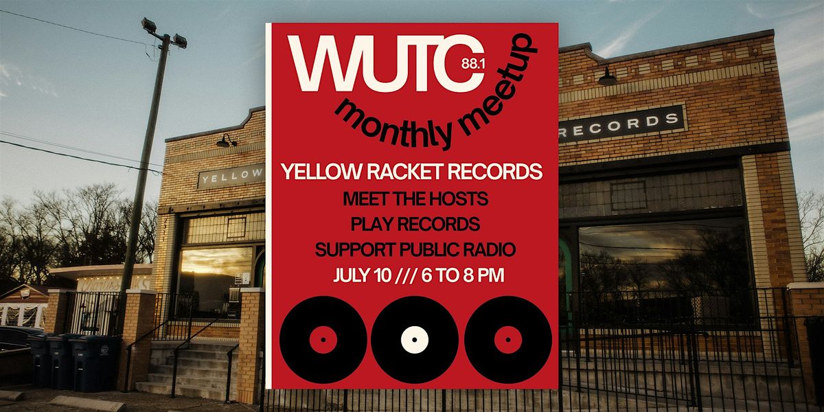 WUTC Monthly Meetup - @ Yellow Racket Records!, 10 July | Event in Chattanooga | AllEvents