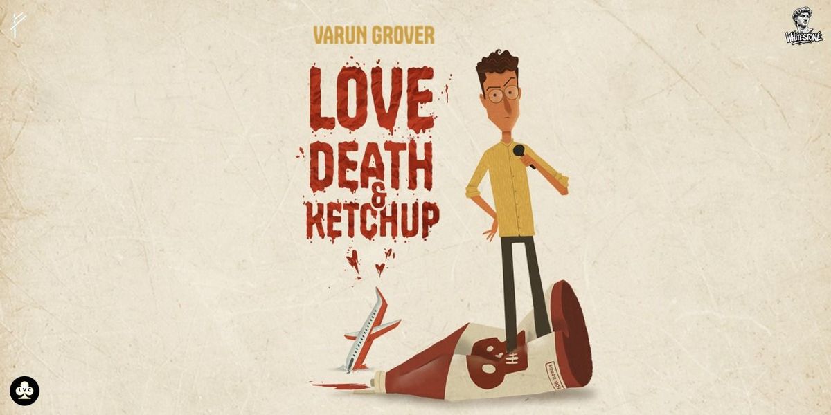 Love, Death & Ketchup by Varun Grover, 10 August | Event in New Delhi | AllEvents