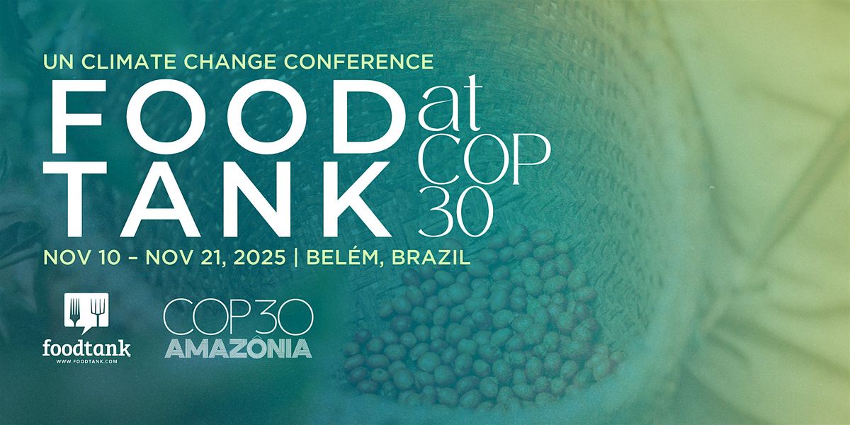Join Food Tank at the United Nations Climate Change Conference (COP 30), 10 November | Event in Belém | AllEvents