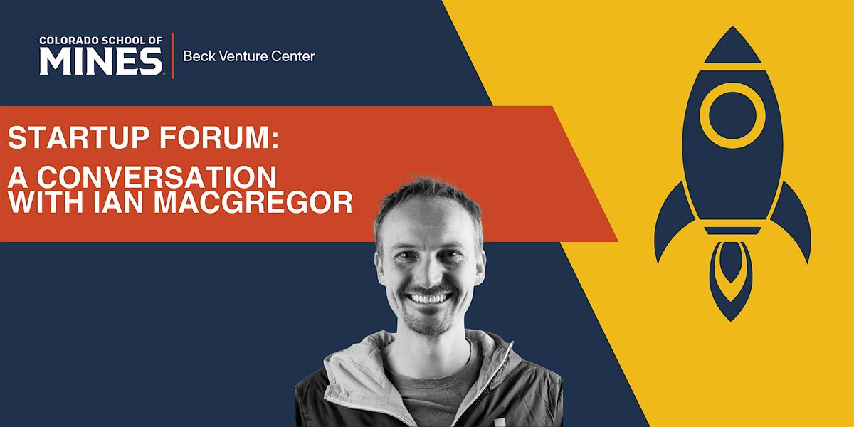 Beck Venture Center Startup Forum: A Conversation with Ian MacGregor, 24 September | Event in Golden | AllEvents