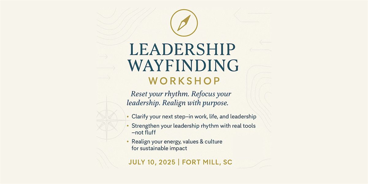 Leadership Wayfinding Workshop, 10 July | Event in Fort Mill | AllEvents
