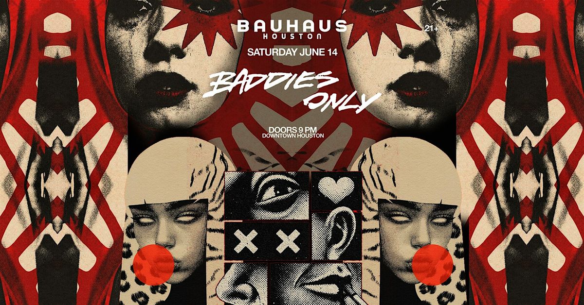 BADDIES ONLY  @ Bauhaus Houston, 14 June | Event in Houston | AllEvents