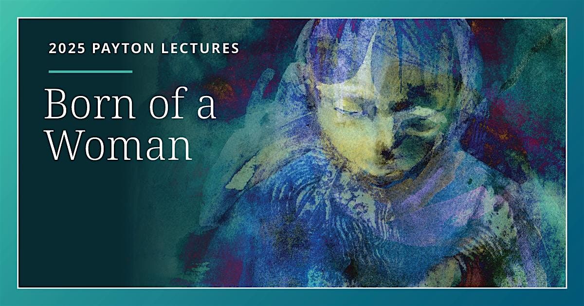 2025 Payton Lectures: Born of a Woman, 12 May | Event in Pasadena | AllEvents