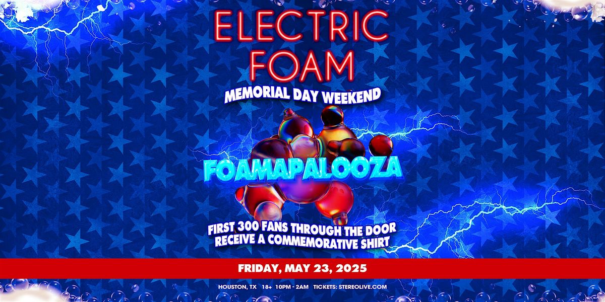 ELECTRIC FOAM "FOAMAPALOOZA" - Stereo Live Houston, 23 May | Event in Houston | AllEvents