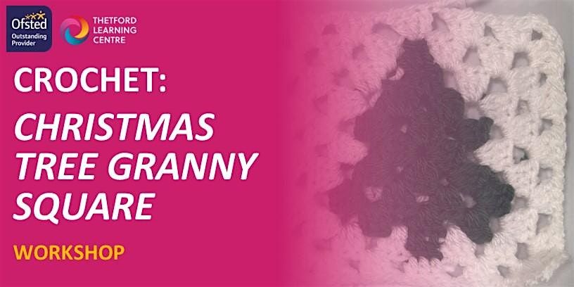 Crochet - Learn to Make a Christmas Tree Granny Square (Thetford), 8 December | Event in Thetford | AllEvents