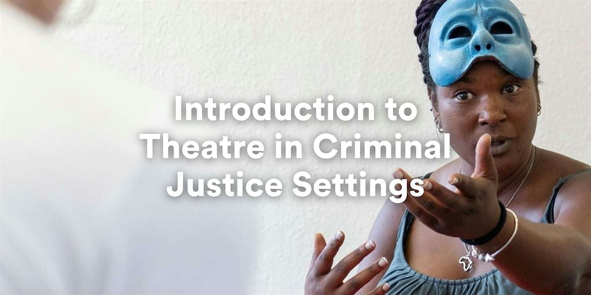 Introduction to Theatre in Criminal Justice Settings, 19 March | Event in London | AllEvents