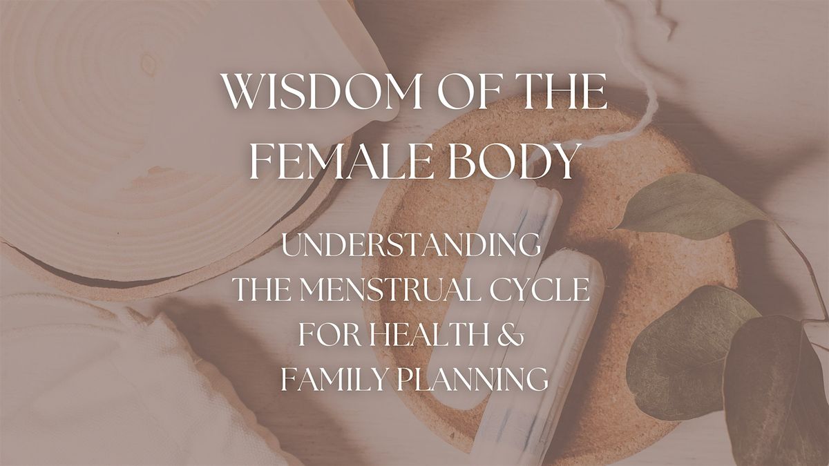 Wisdom of the Female Body: The Menstrual Cycle's Health & Family Planning, 18 October | Event in Cincinnati