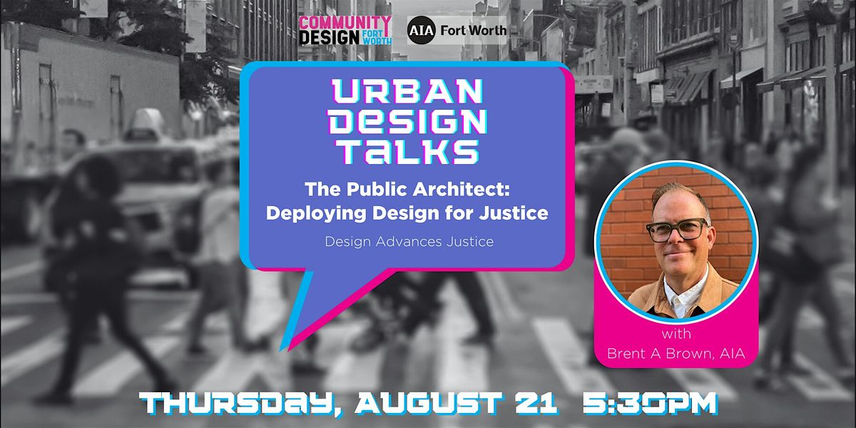 AIAFW | CDFW Urban Design Talk: Design Justice with Brent A Brown, AIA, 21 August | Event in Fort Worth | AllEvents