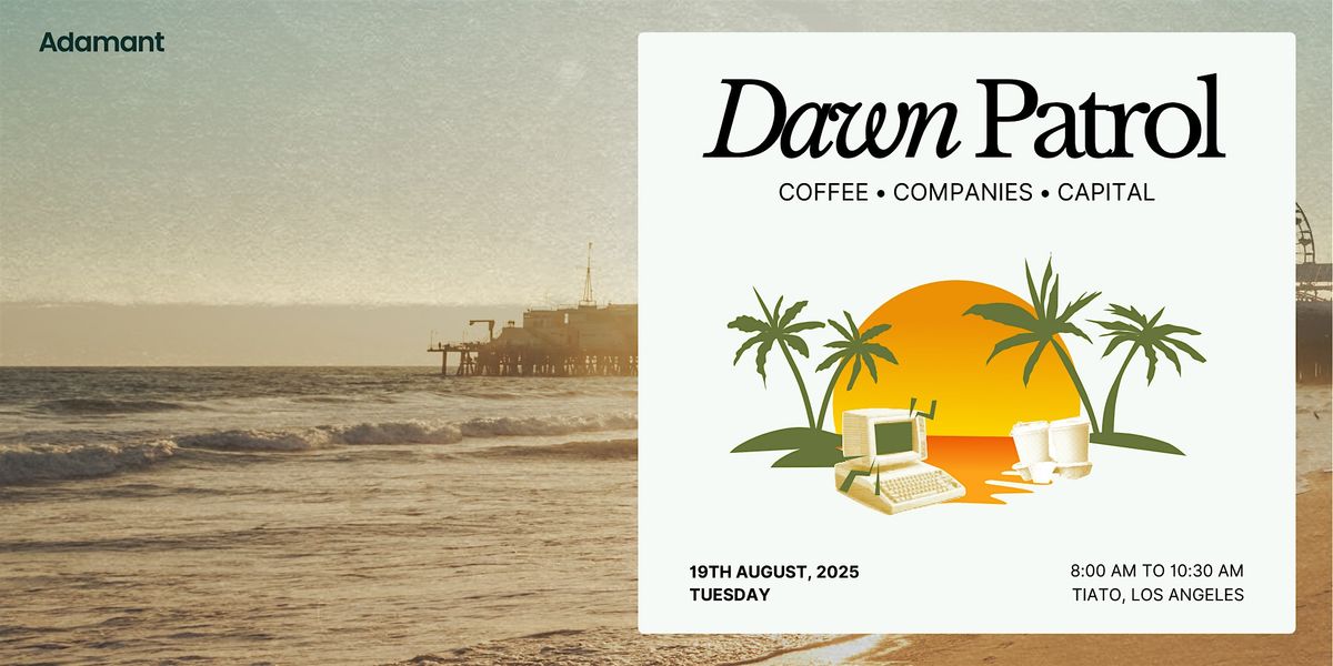 Dawn Patrol – Los Angeles v5 – Coffee | Companies | Capital | #DawnPatrol, 19 August | Event in Santa Monica