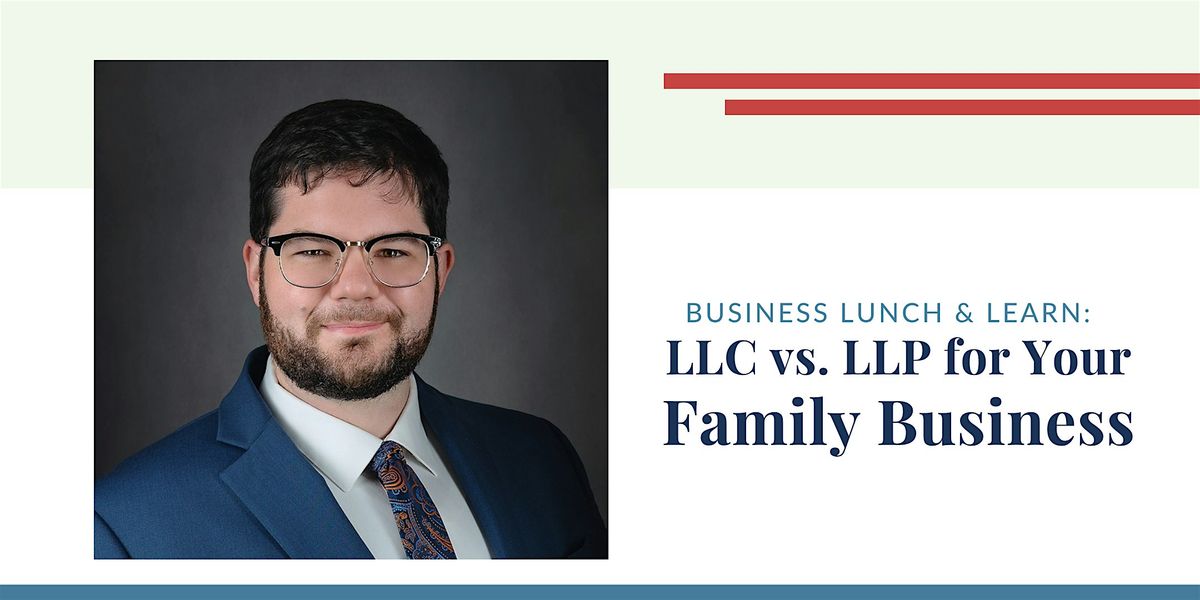 Lunch & Learn: Legal Ties That Bind—LLC vs. LLP for Family Businesses, 9 July | Event in Round Rock