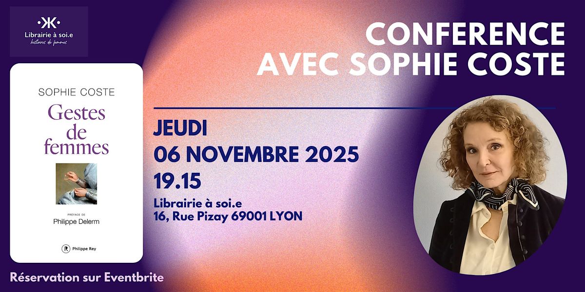 Conférence avec Sophie Coste autour de son ouvrage "Gestes de femmes", 6 November | Event in LYON