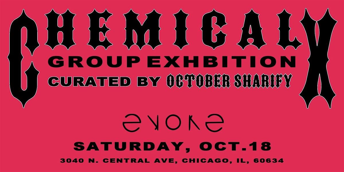 Chemical X - Group Exhibition - Curated by October Sharify, 18 October | Event in Chicago | AllEvents