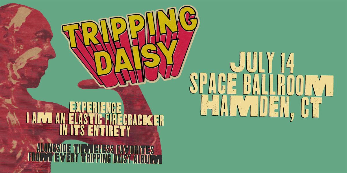 Tripping Daisy Performing I Am An Elastic Firecracker in its Entirety, 14 July | Event in Hamden | AllEvents