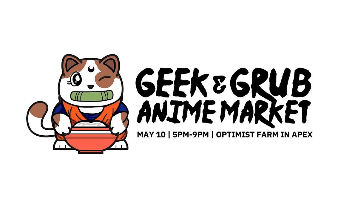 Geek and Grub Market (Anime Edition), 10 May | Event in Apex | AllEvents