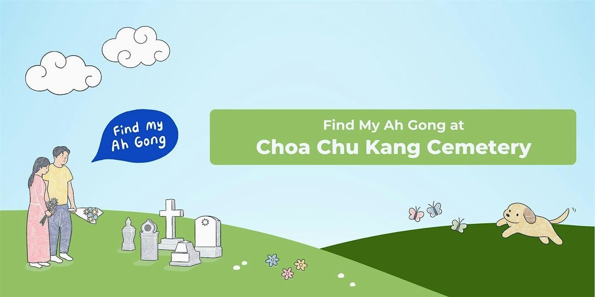 Find My Ah Gong at Choa Chu Kang Cemetery | Event in Choa Chu Kang | AllEvents