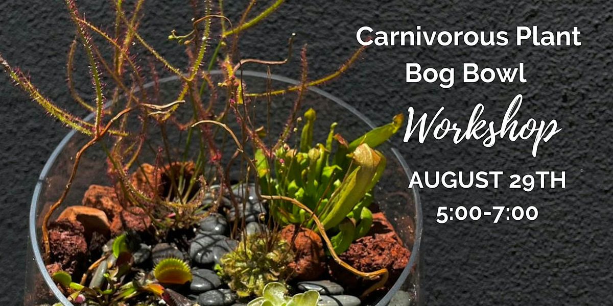 Carnivorous Plant Bog Bowl Workshop, 29 August | Event in Sacramento | AllEvents