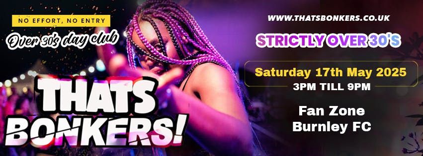 That’s Bonkers Over 30s Day Rave - Burnley Fc Fan Zone, 17 May | Event in Burnley | AllEvents