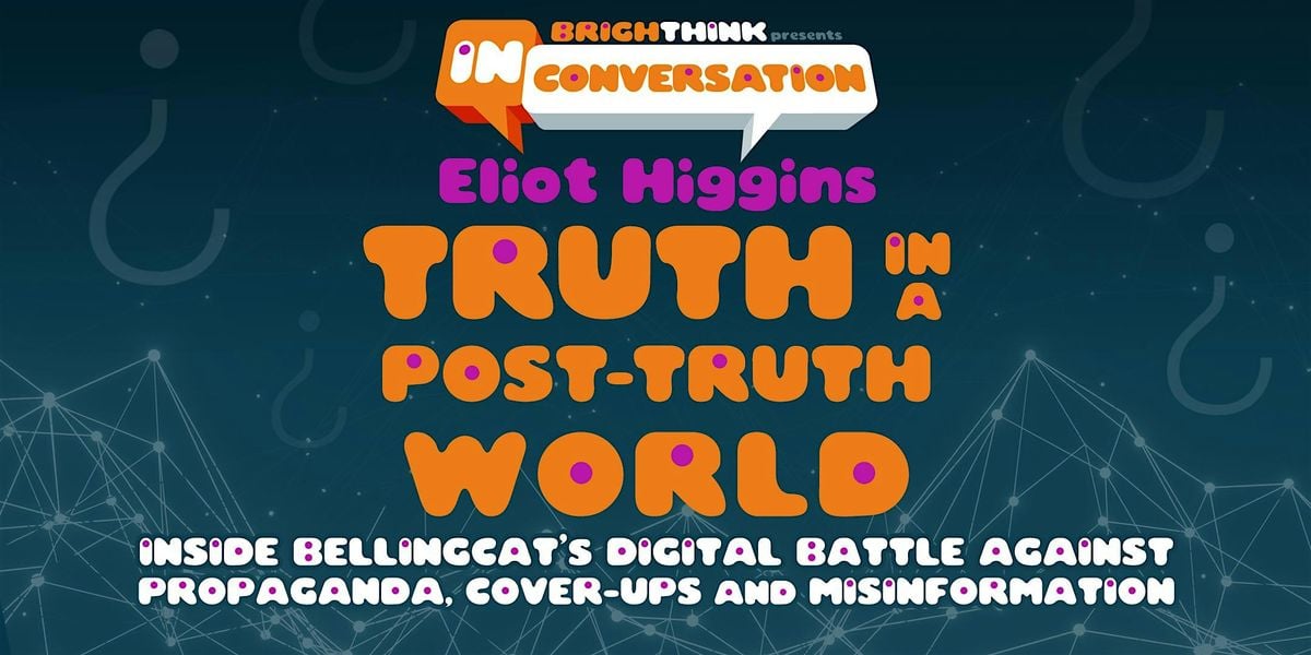 TRUTH IN A POST-TRUTH WORLD: Inside Bellingcat with Eliot Higgins, 14 October | Event in Brighton and Hove