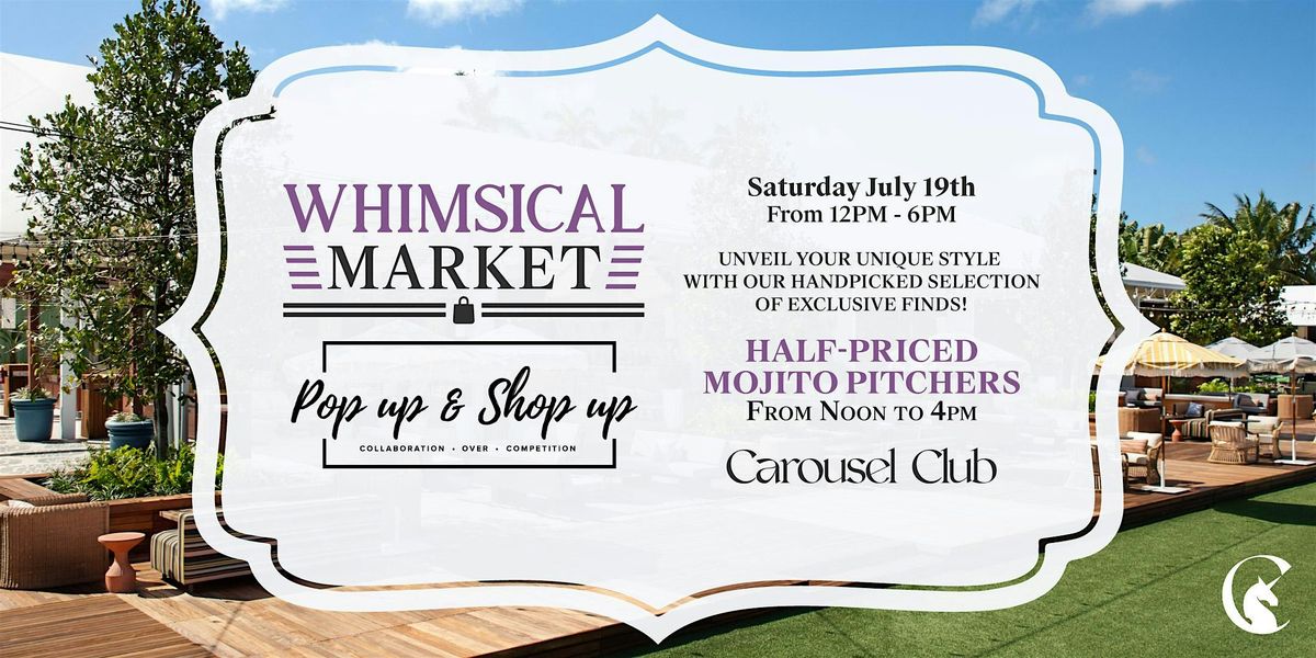 Whimsical Market Hosted By Pop Up & Shop Up at Carousel Club, 19 July | Event in Hallandale Beach | AllEvents