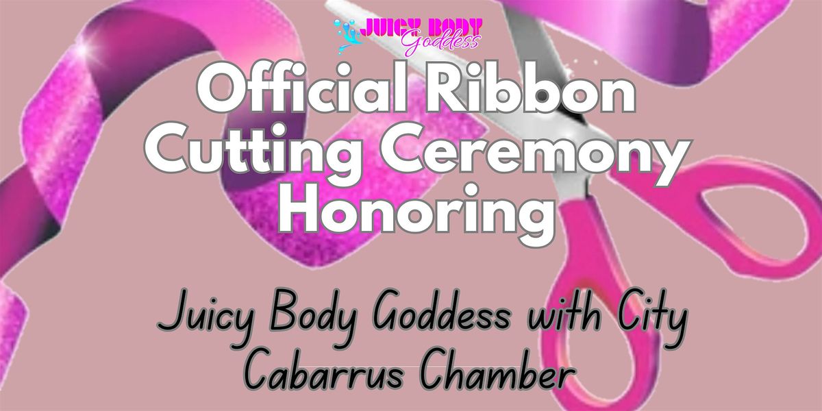 Official Ribbon Cutting Ceremony  Honoring Juicy Body Goddess with Cabarrus, 19 September | Event in Concord
