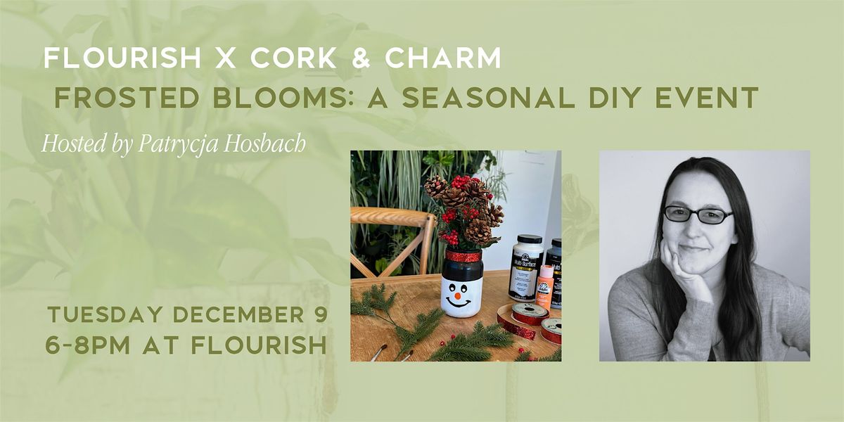 Frosted Blooms: A Seasonal DIY Event - Flourish x Cork and Charm, 9 December | Event in West Chester | AllEvents