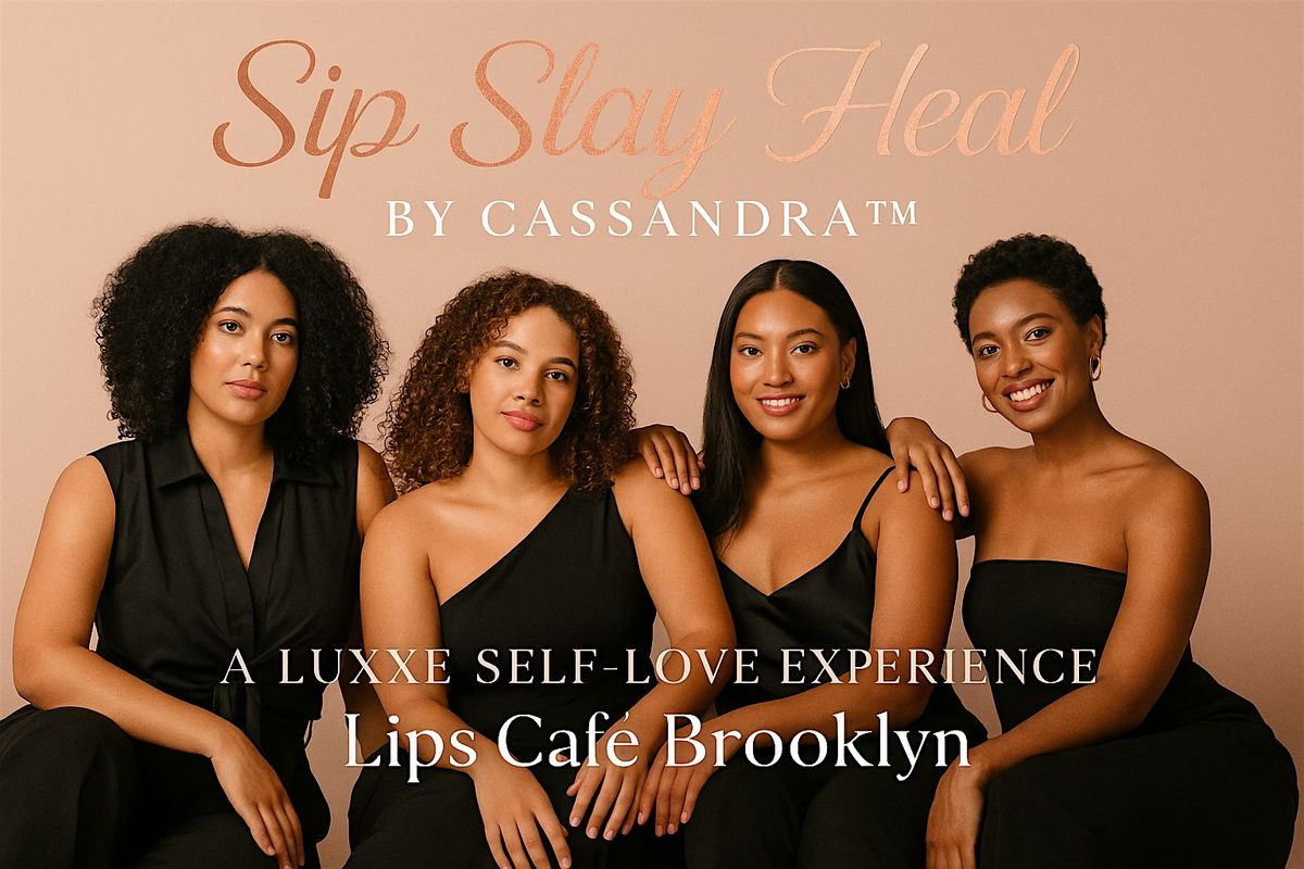 Sip. Slay. Heal. by Cassandra™ — A Luxe Self-Love Experience | Event in Brooklyn | AllEvents