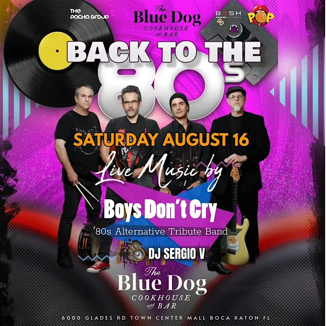 BACK TO THE  80's Live Retro and New Wave By BOYS DON"T CRY @ THE BLUE DOG, 16 August | Event in Boca Raton