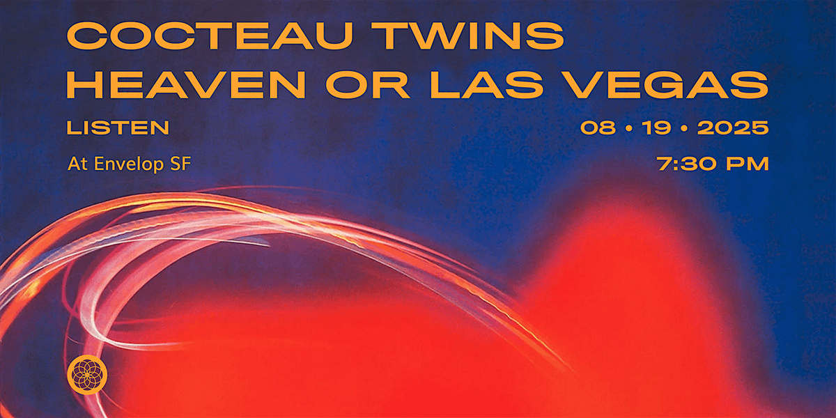 Cocteau Twins - Heaven or Las Vegas : LISTEN | Envelop SF (7:30pm), 19 August | Event in San Francisco | AllEvents