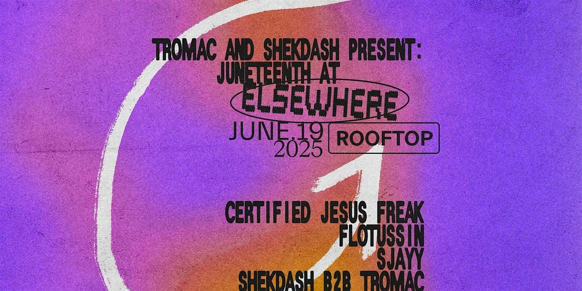 shekdash and Tromac present: JUNETEENTH at ELSEWHERE, 19 June | Event in Brooklyn | AllEvents