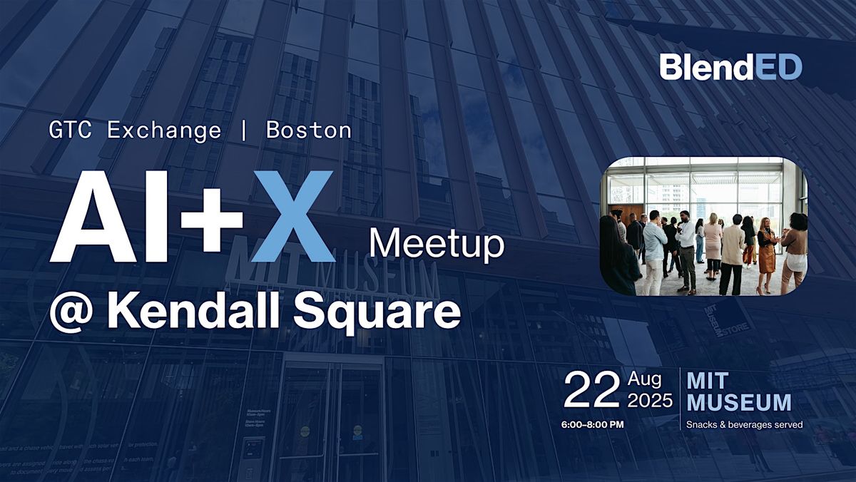 AI+X Meetup @ Kendall Square  | GTC Exchange Boston (Hosted by BlendED), 22 August | Event in Medford | AllEvents
