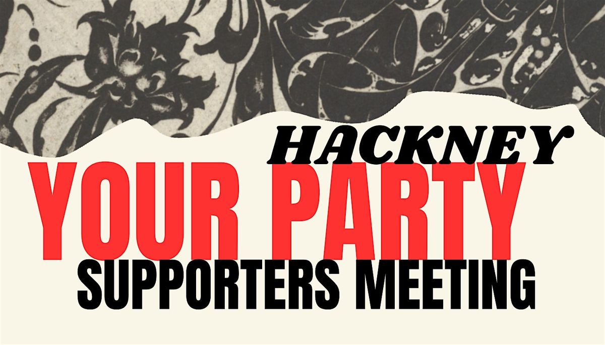 Hackney Your Party Supporters Meeting | Event in London | AllEvents
