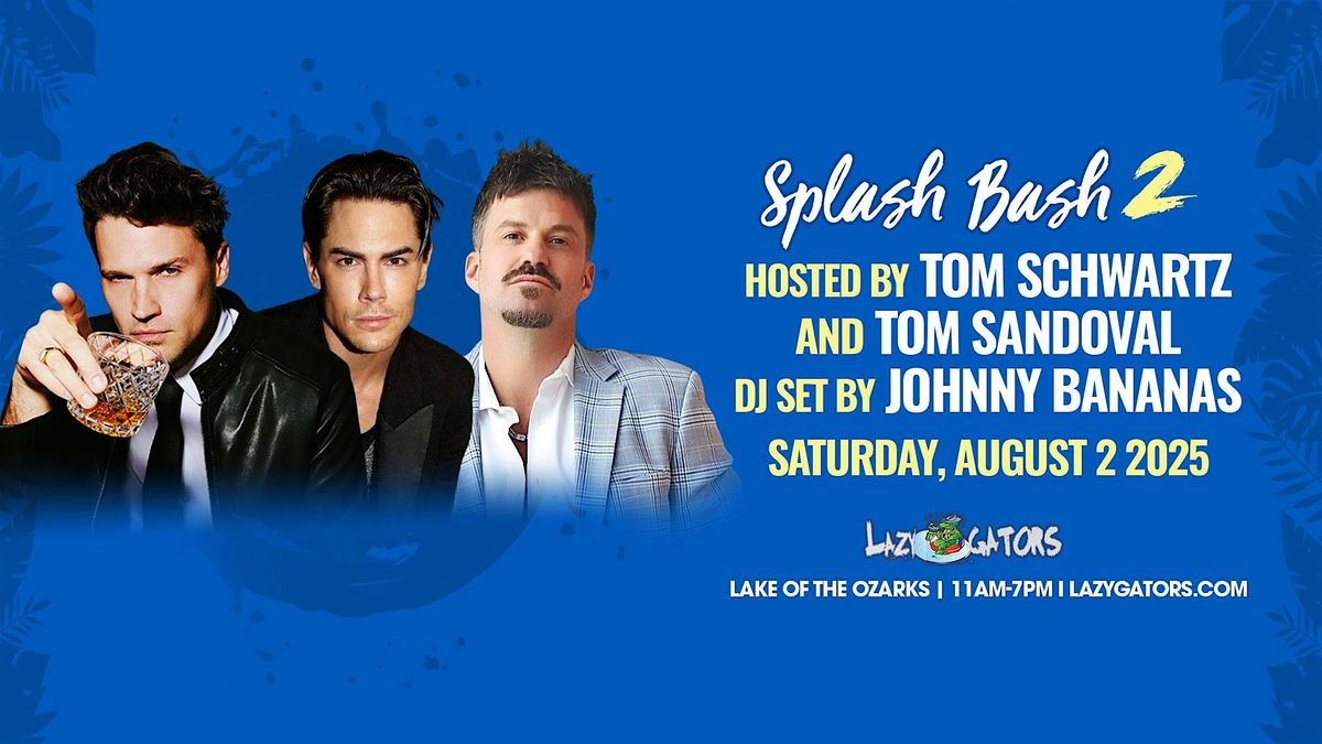 Splash Bash 2 feat. Tom Schwartz, Johnny Bananas, and Tom Sandoval  8/2 | Event in Lake Ozark | AllEvents