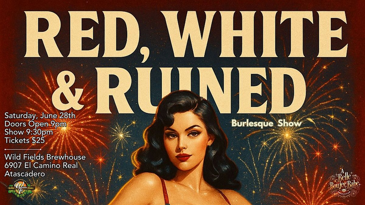 Red, White, and Ruined Burlesque Show -AT- Wild Fields Brewhouse, 28 June | Event in Atascadero | AllEvents