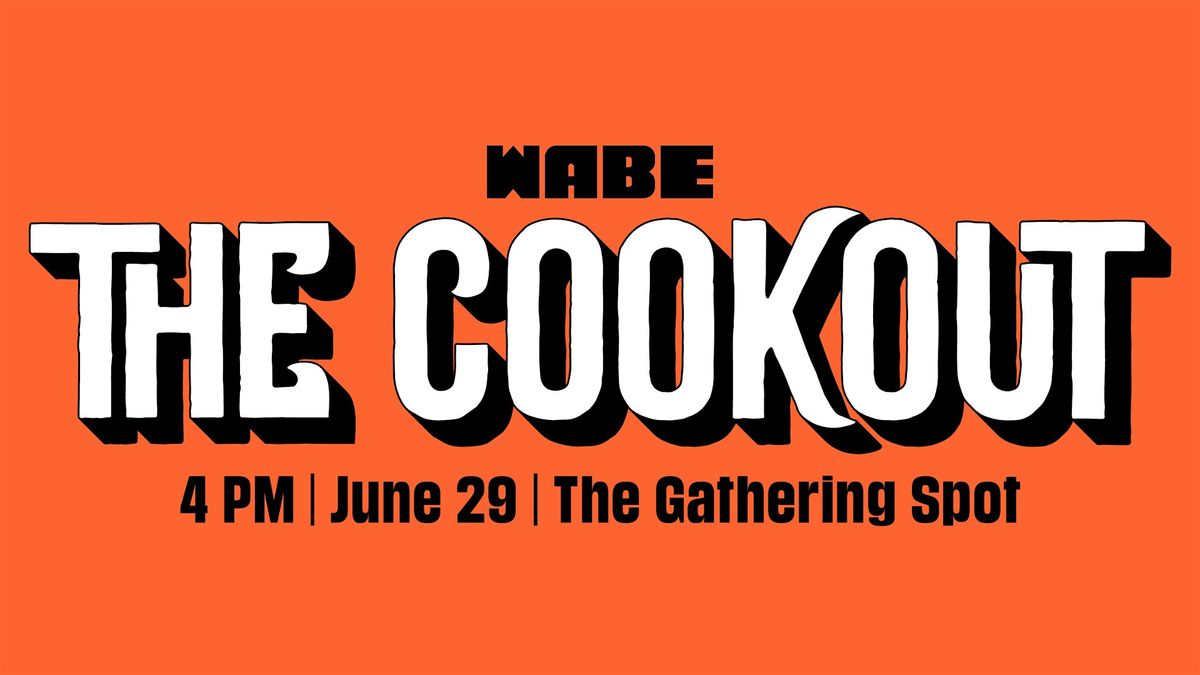 WABE’s THE COOKOUT: Food. Games. Stories. Atlanta., 29 June | Event in Atlanta | AllEvents