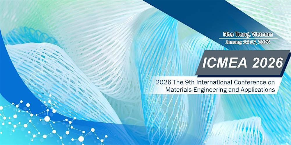 9th Intl. Conf. on Materials Engineering and Applications (ICMEA 2026), 14 January | Event in 芽莊市 | AllEvents