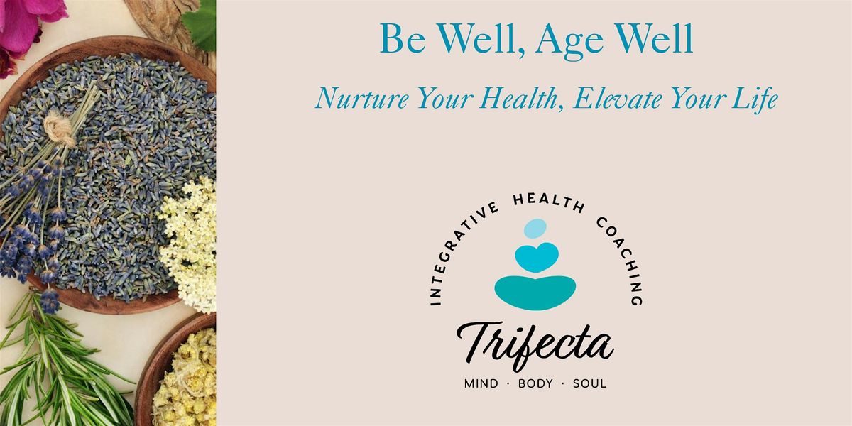 Be Well, Age Well: a transformative anti-aging health and wellness series, 28 June | Event in Chula Vista
