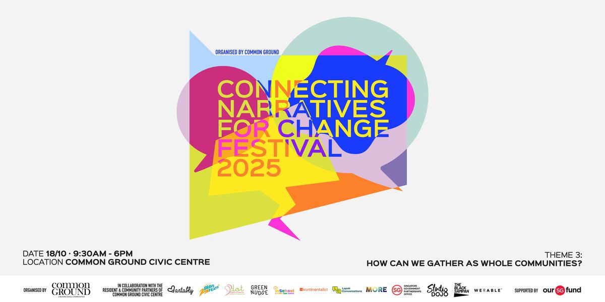 Connecting Narratives for Change Festival 2025 | Theme 3: Whole Communities, 18 October | Event in Bedok | AllEvents