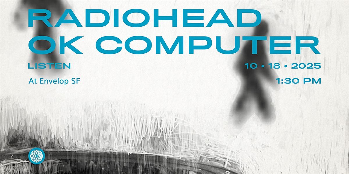 Radiohead - OK Computer : LISTEN | Envelop SF  (1:30pm), 18 October | Event in San Francisco | AllEvents