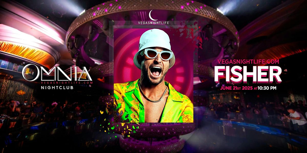 Fisher | Las Vegas Party Saturday | Omnia Nightclub, 21 June | Event in Las Vegas | AllEvents