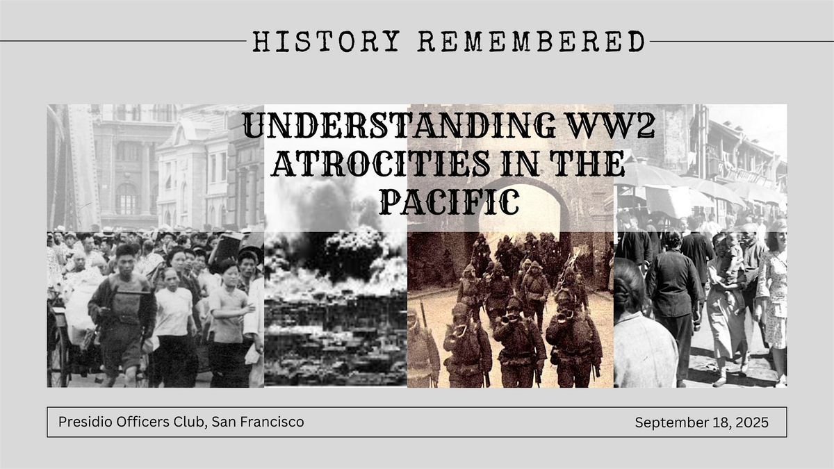 History Remembered: Understanding WW2 Atrocities in the Pacific, 18 September | Event in San Francisco | AllEvents