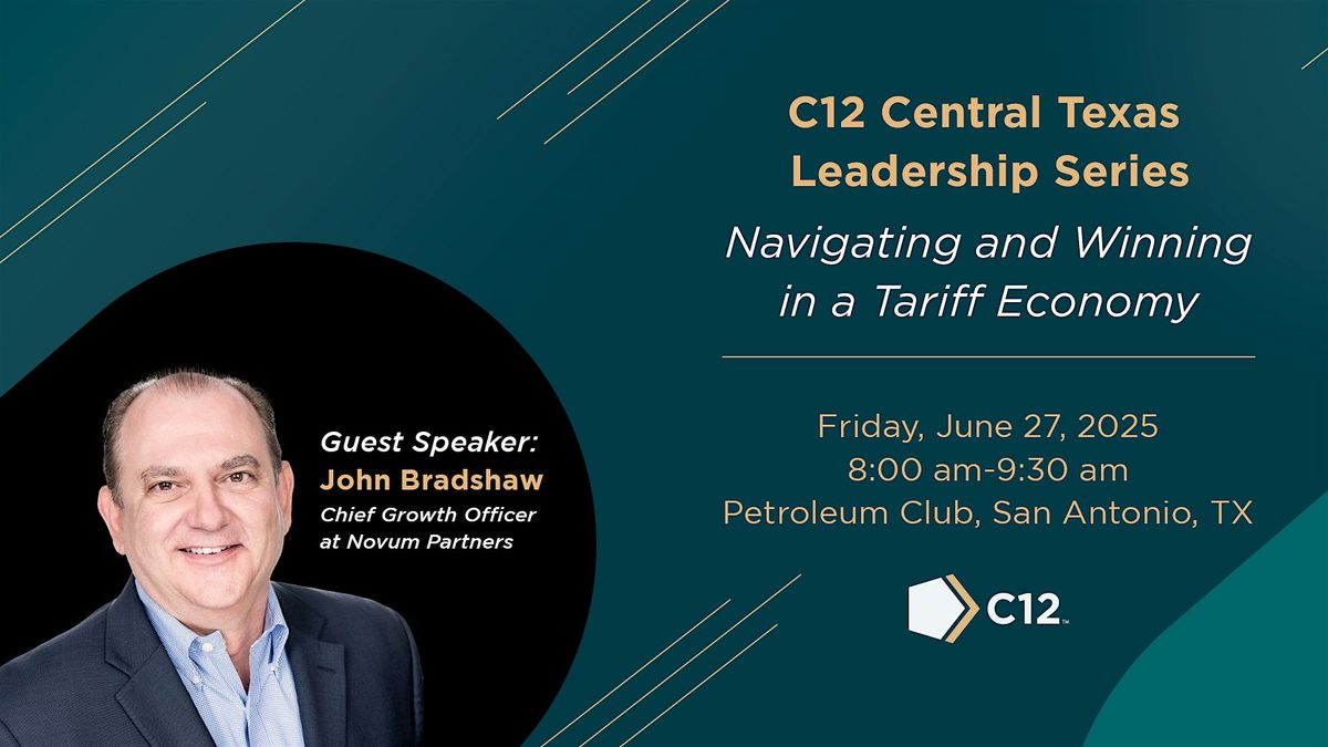 C12 Leadership Series: Navigating and Winning In a Tariff Economy, 27 June | Event in San Antonio | AllEvents