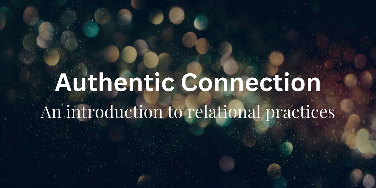 Authentic Connection: An Introduction to Relational Practices, Maiden ...
