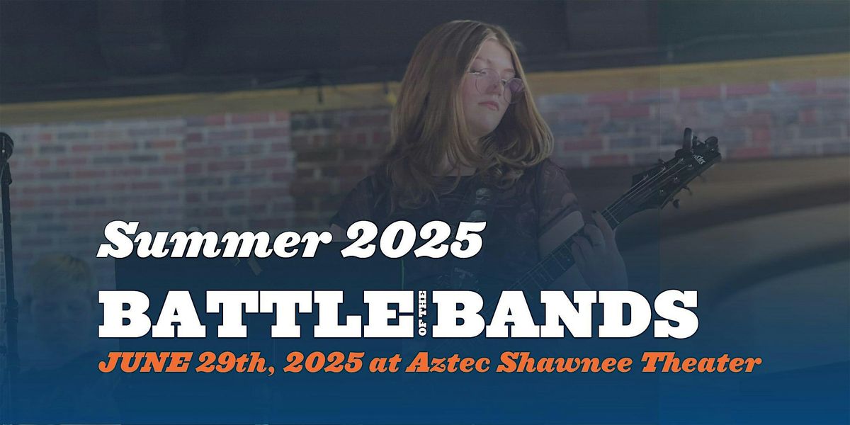 Battle Of The Bands 2025 at Aztec Shawnee Theatre, 29 June | Event in Shawnee | AllEvents