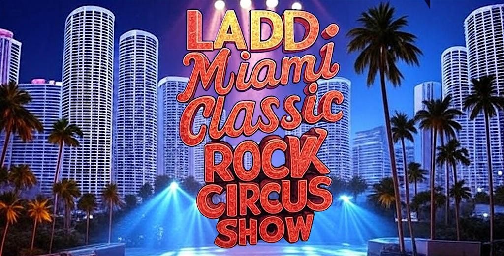 LADD Miami Classic Rock Circus Show, 1 June | Event in Miami | AllEvents